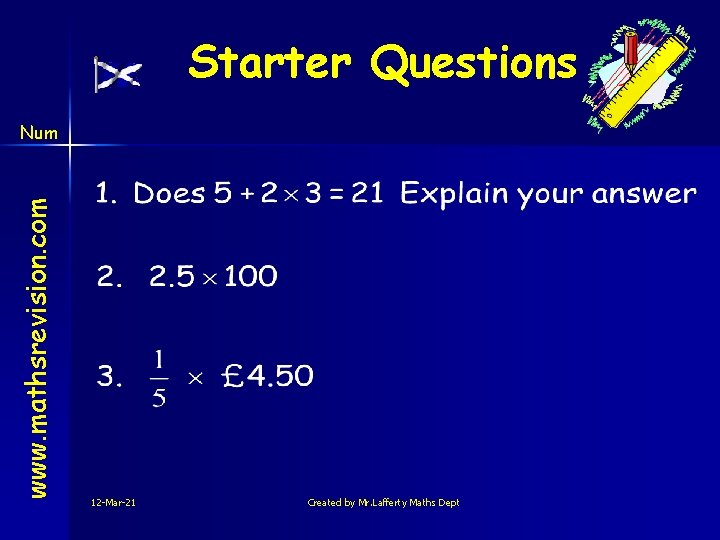 Starter Questions www. mathsrevision. com Num 12 -Mar-21 Created by Mr. Lafferty Maths Dept