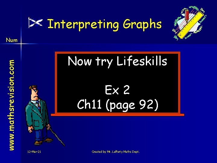 Interpreting Graphs www. mathsrevision. com Num Now try Lifeskills Ex 2 Ch 11 (page