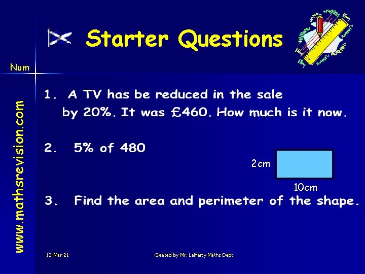 Starter Questions www. mathsrevision. com Num 2 cm 10 cm 12 -Mar-21 Created by