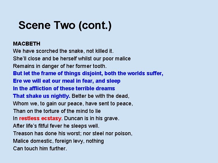 Scene Two (cont. ) MACBETH We have scorched the snake, not killed it. She’ll