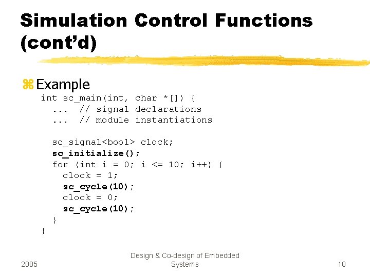 Simulation Control Functions (cont’d) z Example int sc_main(int, char *[]) {. . . //