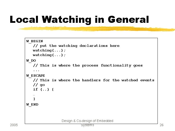 Local Watching in General W_BEGIN // put the watching declarations here watching(. . .