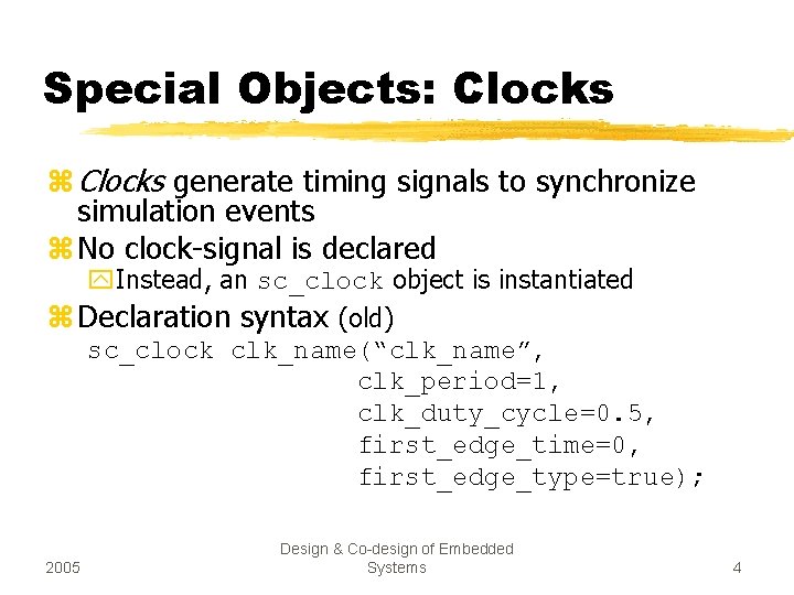 Special Objects: Clocks z Clocks generate timing signals to synchronize simulation events z No