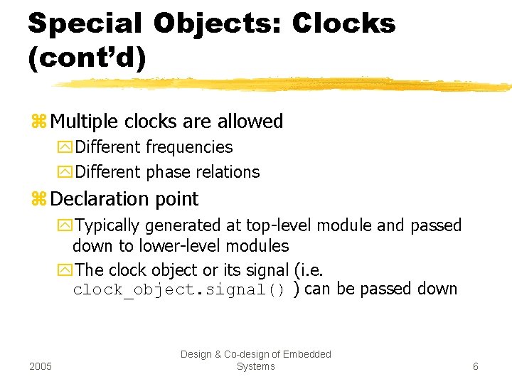 Special Objects: Clocks (cont’d) z Multiple clocks are allowed y. Different frequencies y. Different