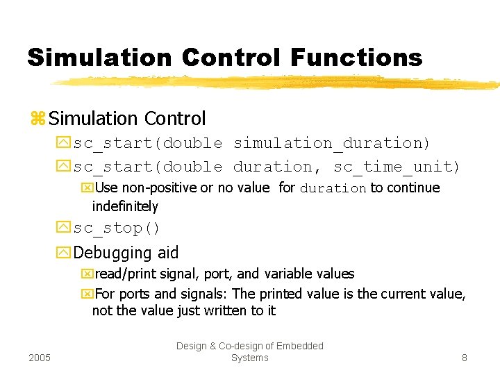 Simulation Control Functions z Simulation Control ysc_start(double simulation_duration) ysc_start(double duration, sc_time_unit) x. Use non-positive