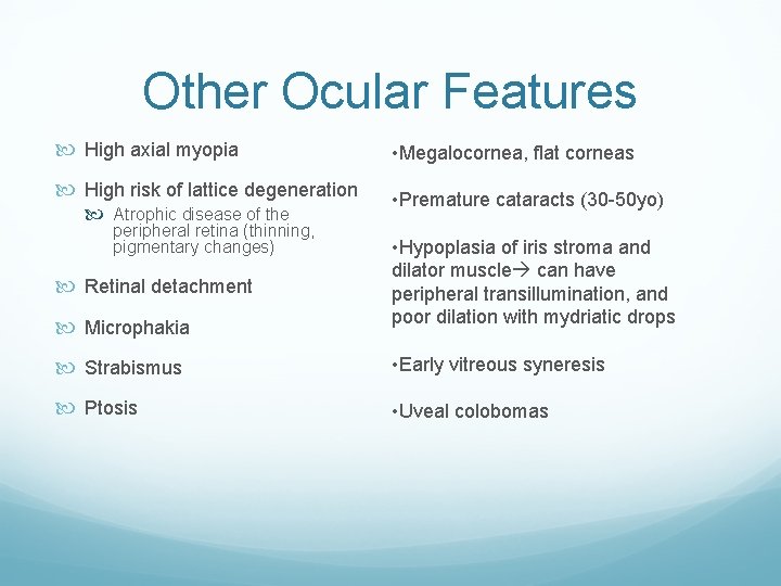 Other Ocular Features High axial myopia • Megalocornea, flat corneas High risk of lattice