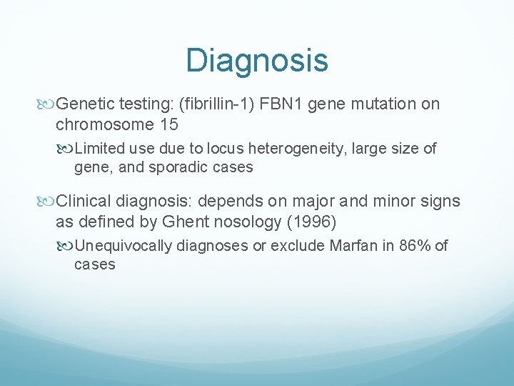 Diagnosis Genetic testing: (fibrillin-1) FBN 1 gene mutation on chromosome 15 Limited use due