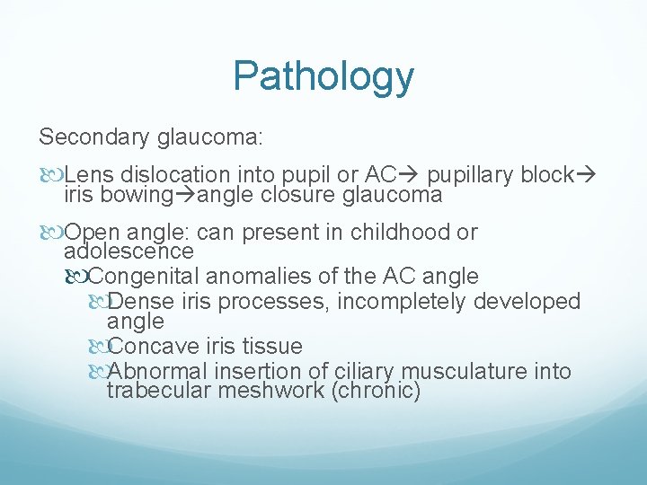 Pathology Secondary glaucoma: Lens dislocation into pupil or AC pupillary block iris bowing angle