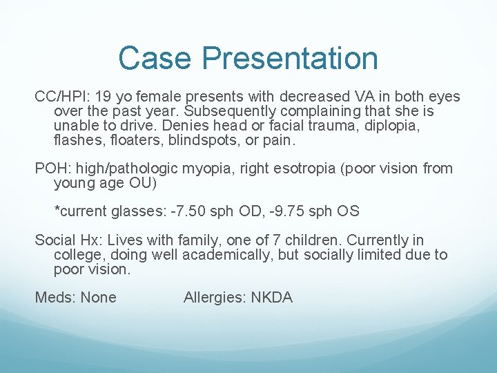 Case Presentation CC/HPI: 19 yo female presents with decreased VA in both eyes over