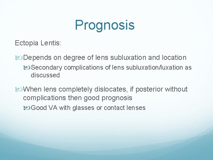 Prognosis Ectopia Lentis: Depends on degree of lens subluxation and location Secondary complications of