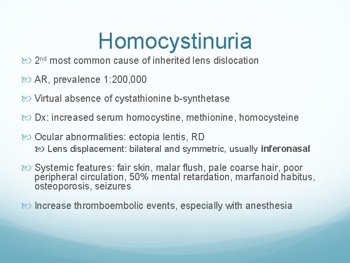 Homocystinuria 2 nd most common cause of inherited lens dislocation AR, prevalence 1: 200,