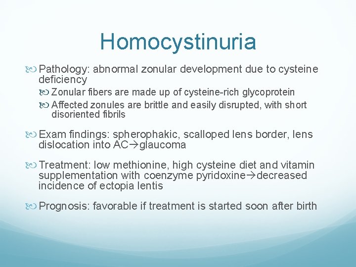Homocystinuria Pathology: abnormal zonular development due to cysteine deficiency Zonular fibers are made up