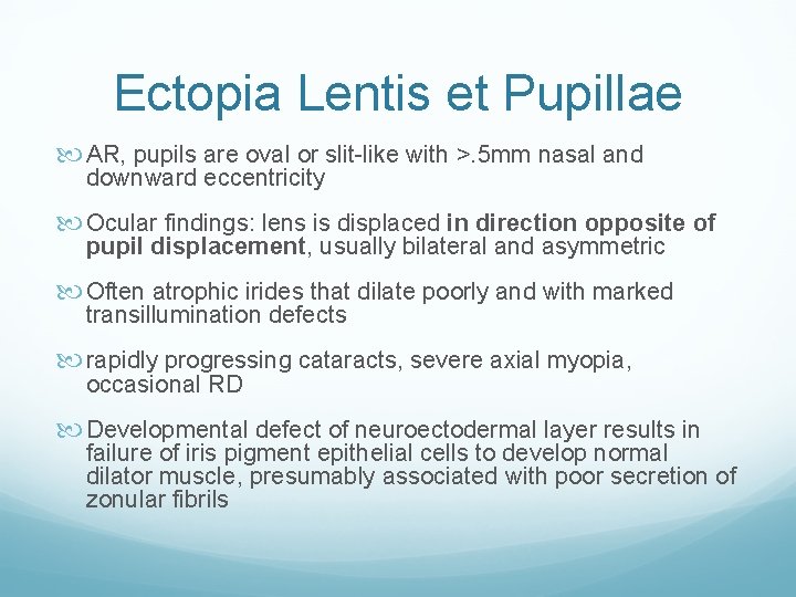 Ectopia Lentis et Pupillae AR, pupils are oval or slit-like with >. 5 mm