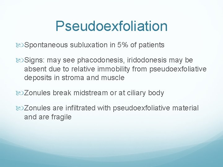 Pseudoexfoliation Spontaneous subluxation in 5% of patients Signs: may see phacodonesis, iridodonesis may be