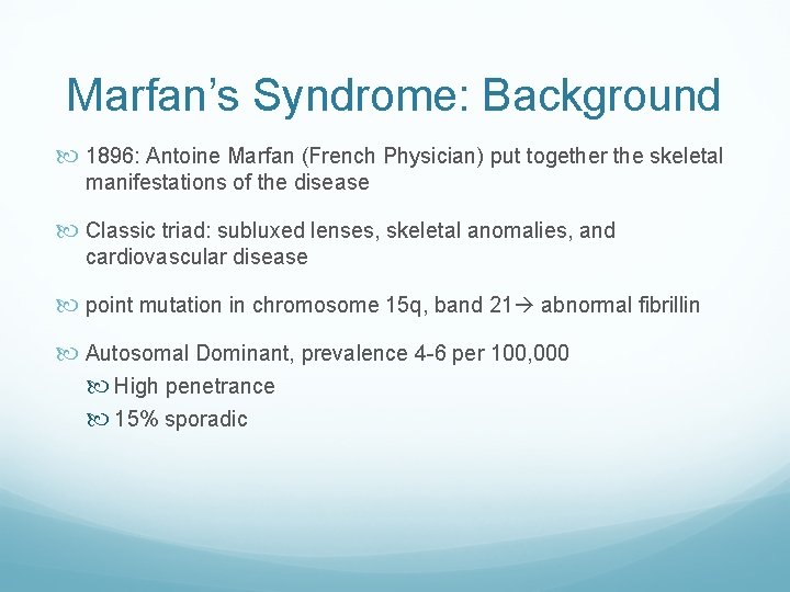 Marfan’s Syndrome: Background 1896: Antoine Marfan (French Physician) put together the skeletal manifestations of