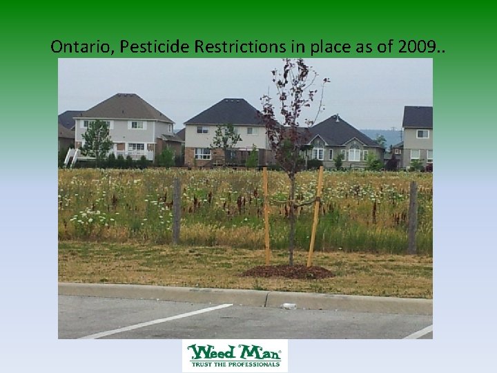 Ontario, Pesticide Restrictions in place as of 2009. . 