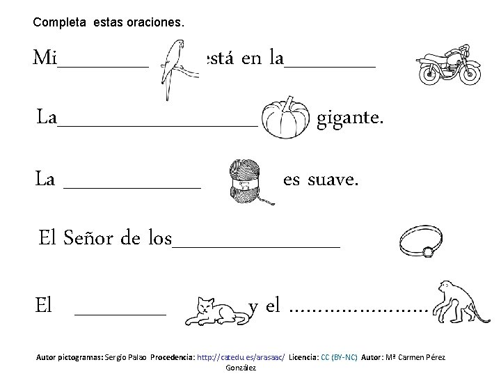 Completa estas oraciones. Mi______ está en la______ La________ gigante. La _____ es suave. El