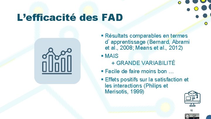 L’efficacité des FAD § Résultats comparables en termes d’apprentissage (Bernard, Abrami et al. ,