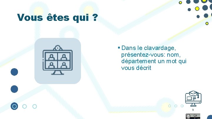 Vous êtes qui ? § Dans le clavardage, présentez-vous: nom, département un mot qui