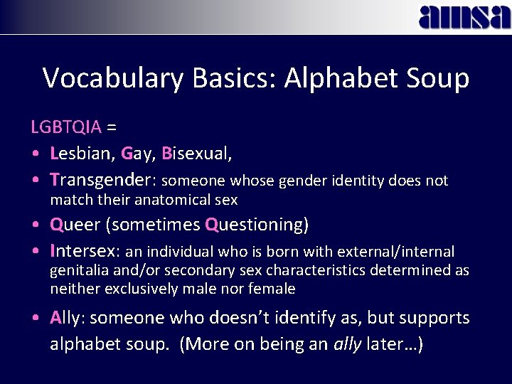 Vocabulary Basics: Alphabet Soup LGBTQIA = • Lesbian, Gay, Bisexual, • Transgender: someone whose