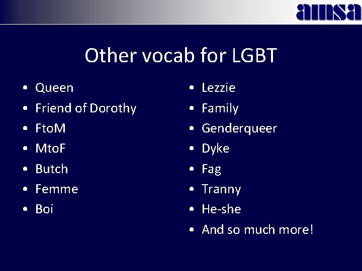 Other vocab for LGBT • • Queen Friend of Dorothy Fto. M Mto. F