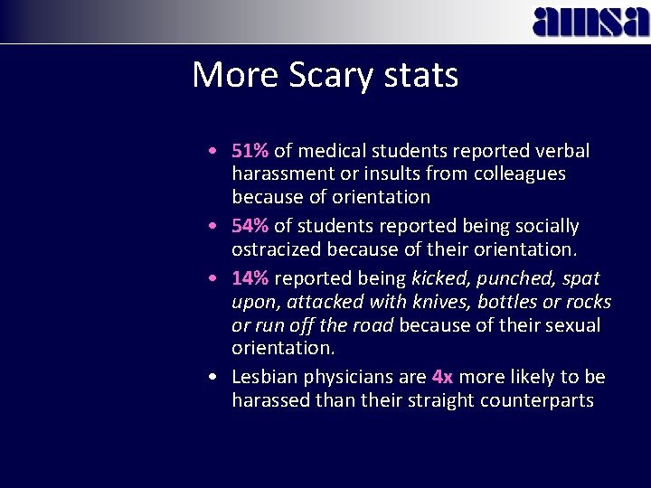 More Scary stats • 51% of medical students reported verbal harassment or insults from