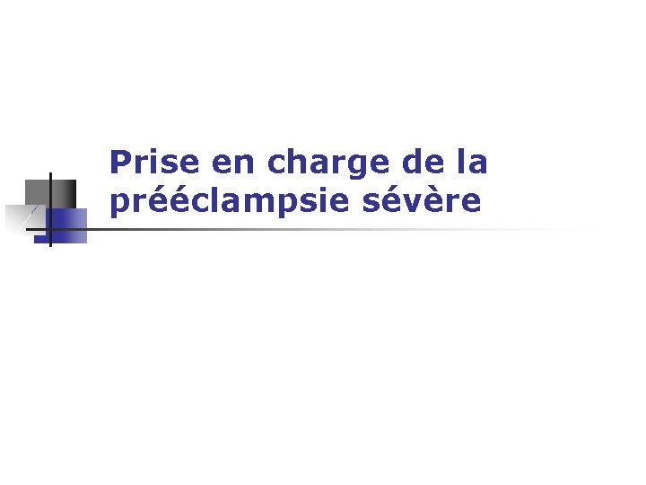 Prise en charge de la prééclampsie sévère 