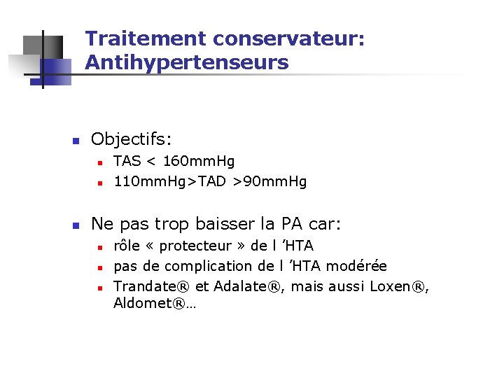 Traitement conservateur: Antihypertenseurs n Objectifs: n n n TAS < 160 mm. Hg 110