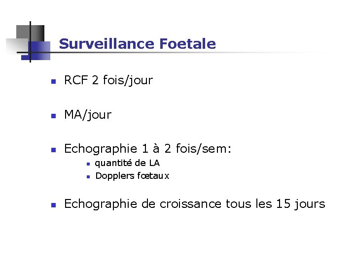 Surveillance Foetale n RCF 2 fois/jour n MA/jour n Echographie 1 à 2 fois/sem: