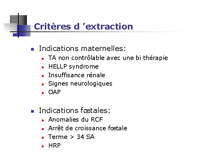 Critères d ’extraction n Indications maternelles: n n n TA non contrôlable avec une