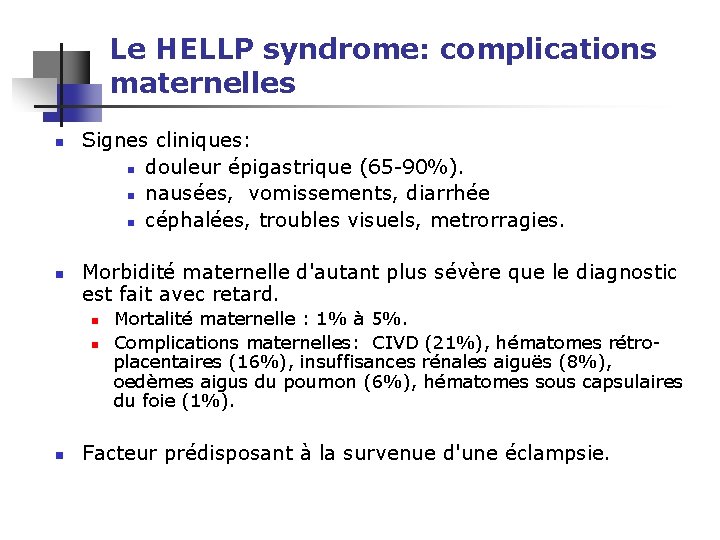 Le HELLP syndrome: complications maternelles n n Signes cliniques: n douleur épigastrique (65 -90%).