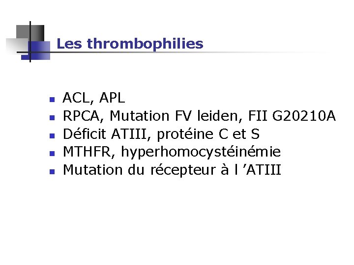 Les thrombophilies n n n ACL, APL RPCA, Mutation FV leiden, FII G 20210