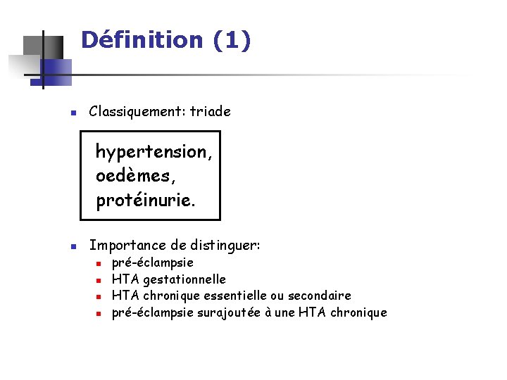 Définition (1) n Classiquement: triade hypertension, oedèmes, protéinurie. n Importance de distinguer: n n