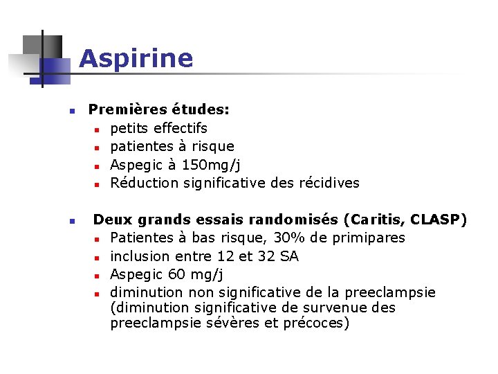 Aspirine n n Premières études: n petits effectifs n patientes à risque n Aspegic