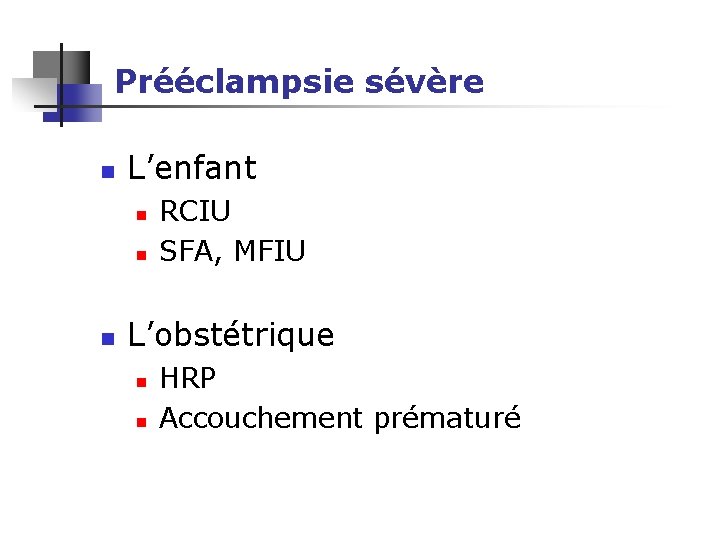 Prééclampsie sévère n L’enfant n n n RCIU SFA, MFIU L’obstétrique n n HRP