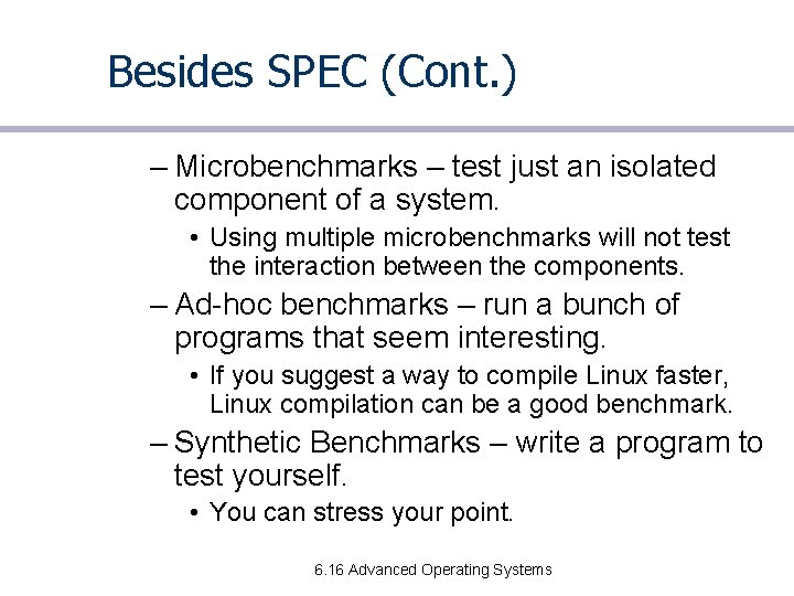 Besides SPEC (Cont. ) – Microbenchmarks – test just an isolated component of a