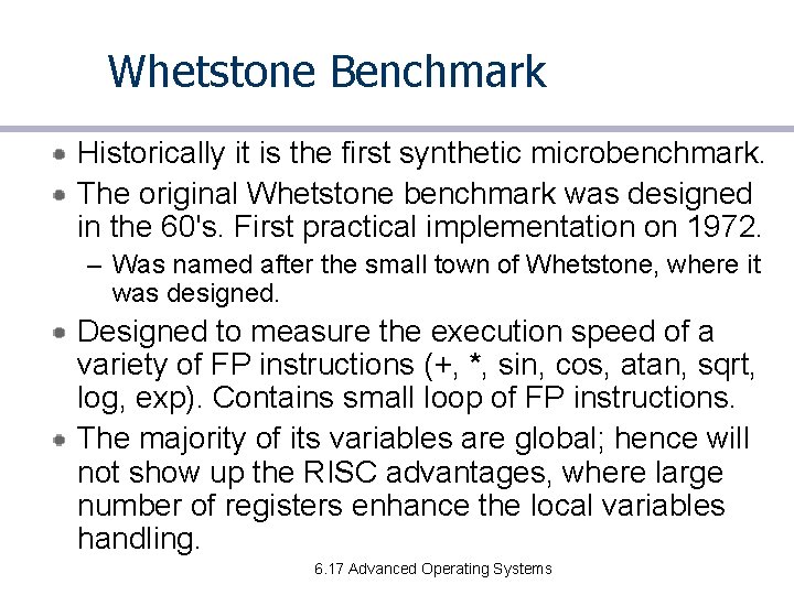 Whetstone Benchmark Historically it is the first synthetic microbenchmark. The original Whetstone benchmark was