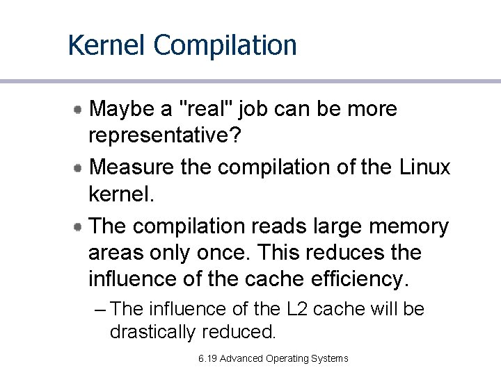 Kernel Compilation Maybe a "real" job can be more representative? Measure the compilation of