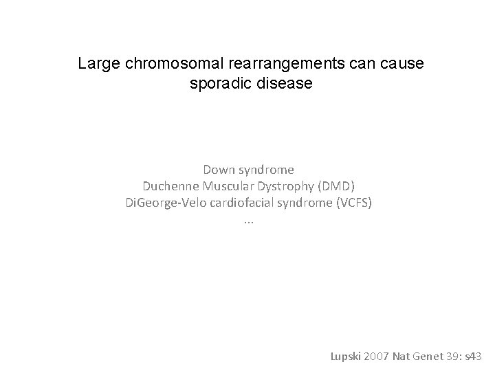 Large chromosomal rearrangements can cause sporadic disease Down syndrome Duchenne Muscular Dystrophy (DMD) Di.