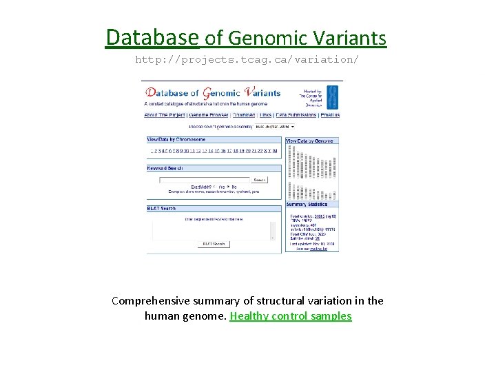 Database of Genomic Variants http: //projects. tcag. ca/variation/ Comprehensive summary of structural variation in