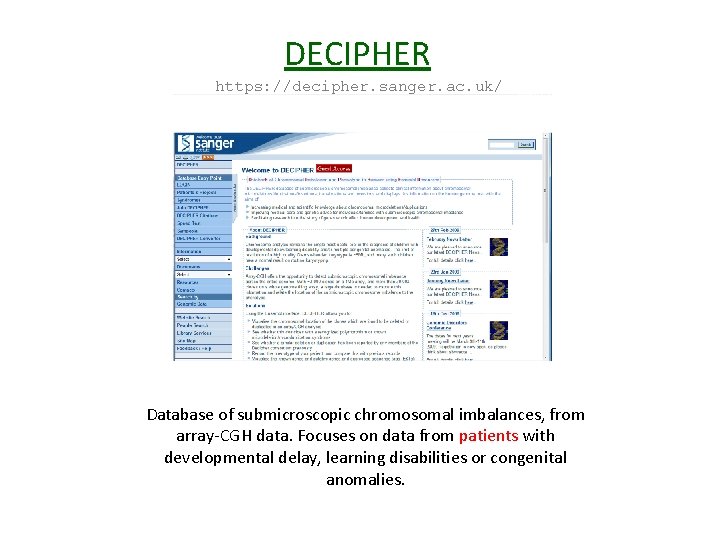 DECIPHER https: //decipher. sanger. ac. uk/ Database of submicroscopic chromosomal imbalances, from array-CGH data.