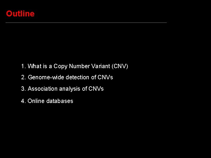Outline 1. What is a Copy Number Variant (CNV) 2. Genome-wide detection of CNVs