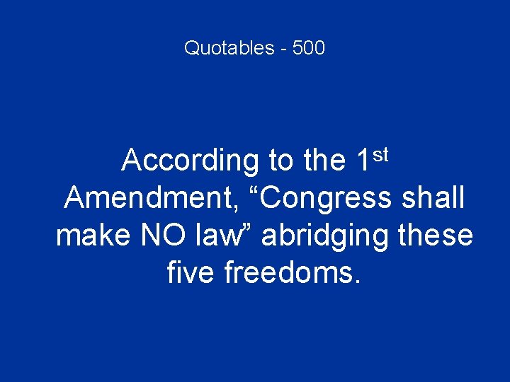 Quotables - 500 According to the 1 st Amendment, “Congress shall make NO law”