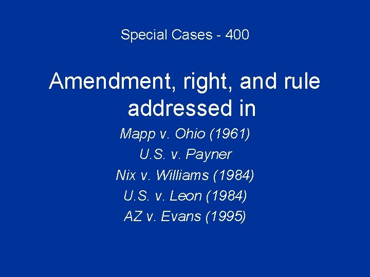 Special Cases - 400 Amendment, right, and rule addressed in Mapp v. Ohio (1961)