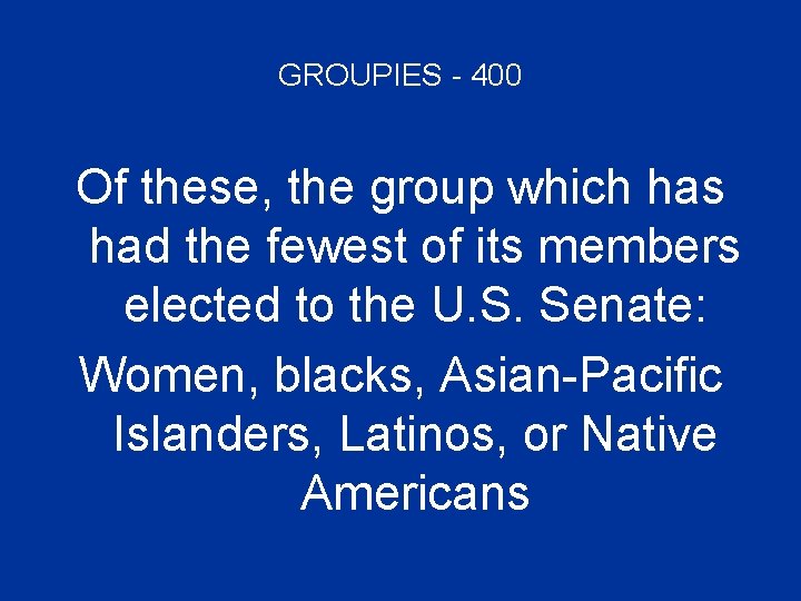 GROUPIES - 400 Of these, the group which has had the fewest of its