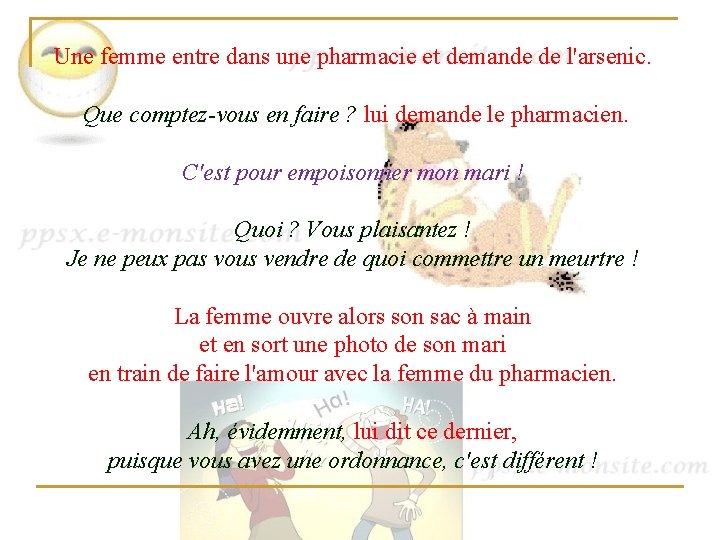 Une femme entre dans une pharmacie et demande de l'arsenic. Que comptez-vous en faire