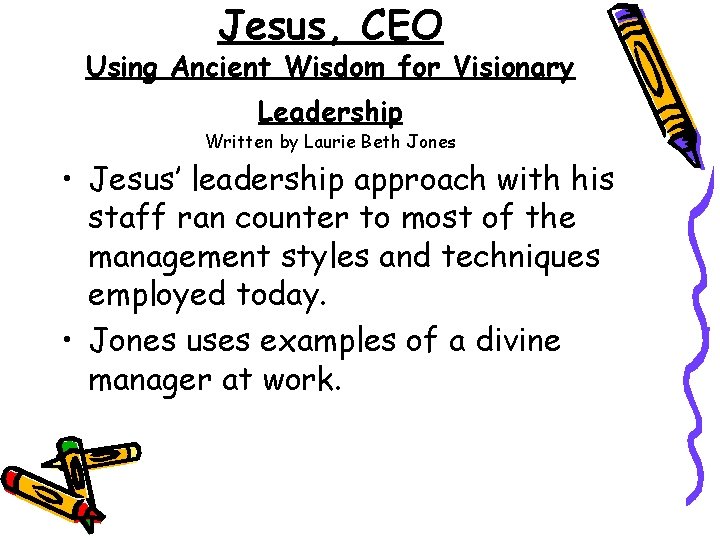 Jesus, CEO Using Ancient Wisdom for Visionary Leadership Written by Laurie Beth Jones •