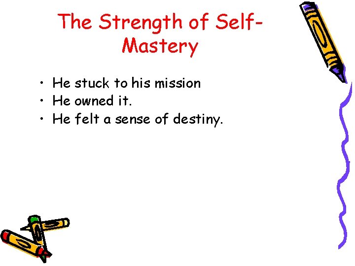 The Strength of Self. Mastery • He stuck to his mission • He owned