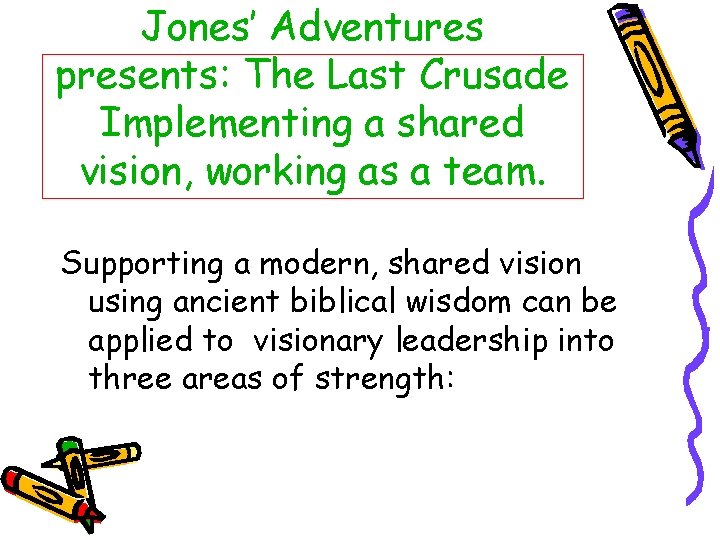 Jones’ Adventures presents: The Last Crusade Implementing a shared vision, working as a team.