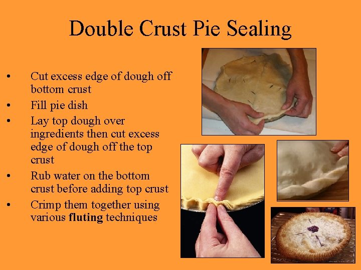 Double Crust Pie Sealing • • • Cut excess edge of dough off bottom